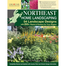 Northeast Home Landscaping, 4th Edition: 54 Landscape Designs with 200+ Plants & Flowers for Your Region