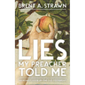 Lies My Preacher Told Me: An Honest Look at the Old Testament