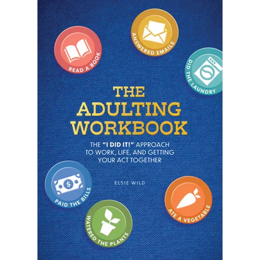 The Adulting Workbook: The I Did It! Approach to Work, Life, and Getting Your Act Together