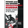 Power and the Sacred in Revolutionary Russia: Religious Activists in the Village