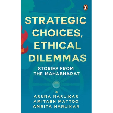 Strategic Choices, Ethical Dilemmas: Stories from the Mahabharat