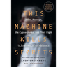 This Machine Kills Secrets: Julian Assange, the Cypherpunks, and Their Fight to Empower Whistleblowers