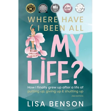 Where Have I Been All My Life?: How I Finally Grew Up After a Life of Putting Up, Giving Up & Shutting Up (2nd Edition)