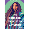 The Courage to Exist in Daylight