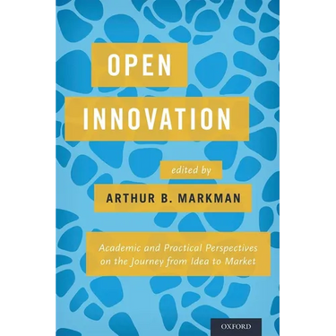 Open Innovation: Academic and Practical Perspectives on the Journey from Idea to Market