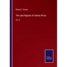 The Lake Regions of Central Africa: Vol. II