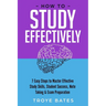 How to Study Effectively: 7 Easy Steps to Master Effective Study Skills, Student Success, Note Taking & Exam Preparation
