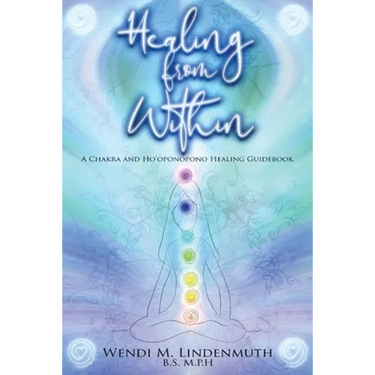 Healing from Within: A Chakra and Ho'oponopono Healing Guidebook