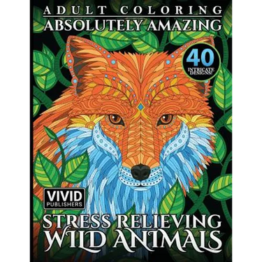 Adult Coloring: Absolutely Amazing, Stress Relieving, Wild Animals