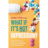 What If It's NOT Depression?: Your Guide to Finding Answers and Solutions