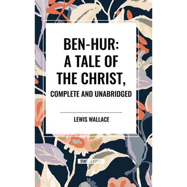 Ben-Hur: A Tale of the Christ, Complete and Unabridged