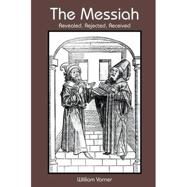 The Messiah: Revealed, Rejected, Received