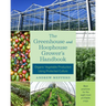 The Greenhouse and Hoophouse Grower's Handbook: Organic Vegetable Production Using Protected Culture