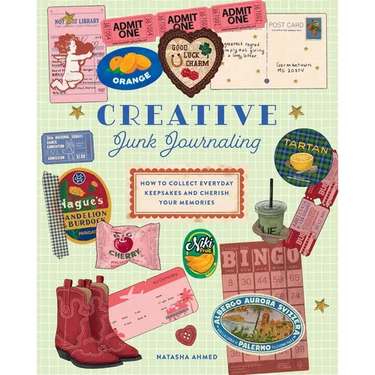 Creative Junk Journaling: How to Collect Everyday Keepsakes and Cherish Your Memories