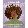 Color Me Melanin (Volume 4): An Affirmation Coloring Book