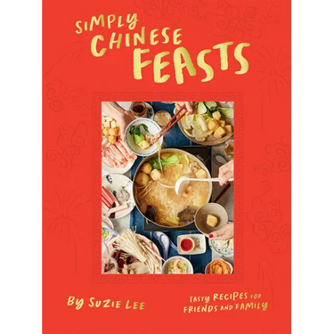 Simply Chinese Feasts: Tasty Recipes for Friends and Family