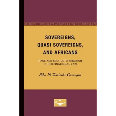 Sovereigns, Quasi Sovereigns, and Africans: Race and Self-Determination in International Law Volume 3