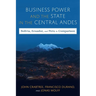 Business Power and the State in the Central Andes: Bolivia, Ecuador, and Peru in Comparison