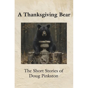 A Thanksgiving Bear: The Short Stories of Doug Pinkston