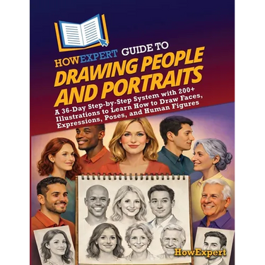 HowExpert Guide to Drawing People and Portraits: A 36-Day Step-by-Step System with 200+ Illustrations to Learn How to Draw Faces, Expressions, Poses,