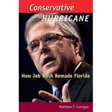 Conservative Hurricane: How Jeb Bush Remade Florida