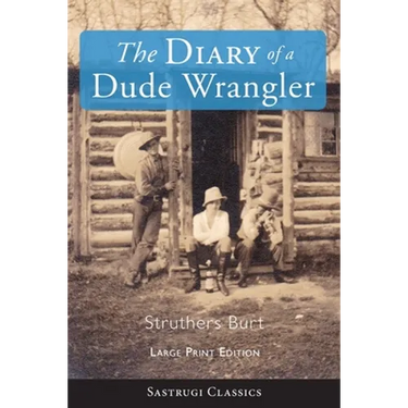 The Diary of a Dude Wrangler (LARGE PRINT)