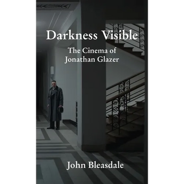 Darkness Visible: The Cinema of Jonathan Glazer