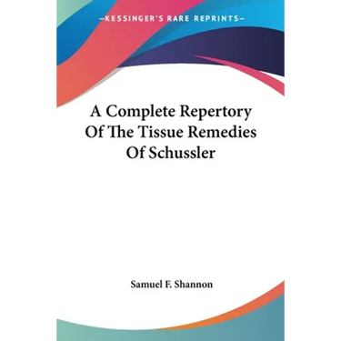 A Complete Repertory Of The Tissue Remedies Of Schussler