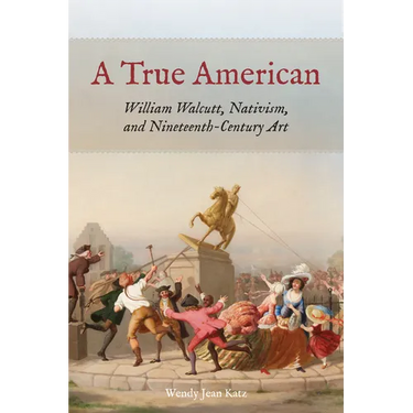 A True American: William Walcutt, Nativism, and Nineteenth-Century Art