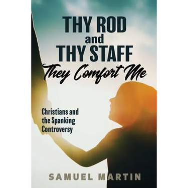 Thy Rod and Thy Staff They Comfort Me: Christians and the Spanking Controversy