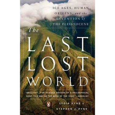 The Last Lost World: Ice Ages, Human Origins, and the Invention of the Pleistocene