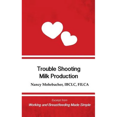 Trouble Shooting Milk Production: Excerpt from Working and Breastfeeding Made Simple