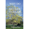 Why Do I Believe in Islam