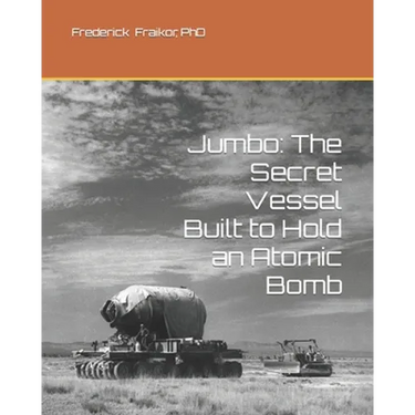 Jumbo: The Secret Vessel Built to Hold an Atomic Bomb