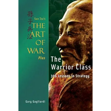 Sun Tzu's The Art of War Plus The Warrior Class: : 306 Lessons in Strategy