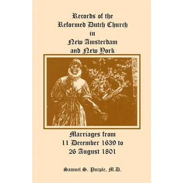 Records of the Reformed Dutch Church in New Amsterdam and New York, Marriages from 11 December 1639 to 26 August 1801