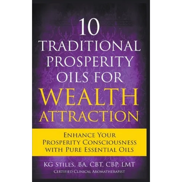 10 Traditional Prosperity Oils for Wealth Attraction Enhance Your Prosperity Consciousness with Pure Essential Oils