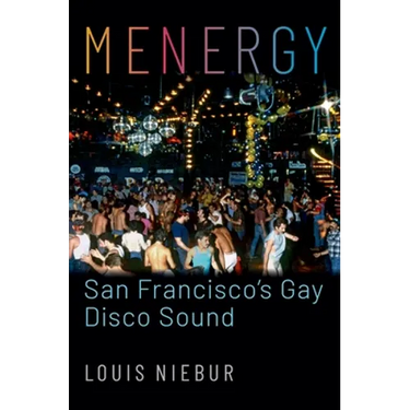 Menergy: San Francisco's Gay Disco Sound