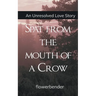 Spat from the mouth of a Crow An unresolved love story