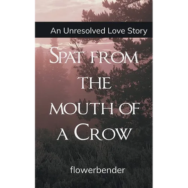 Spat from the mouth of a Crow An unresolved love story