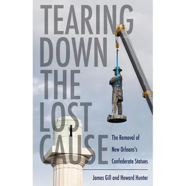 Tearing Down the Lost Cause: The Removal of New Orleans's Confederate Statues