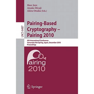 Pairing-Based Cryptography - Pairing 2010: 4th International Conference, Yamanaka Hot Spring, Japan, December 13-15, 2010, Proceedings
