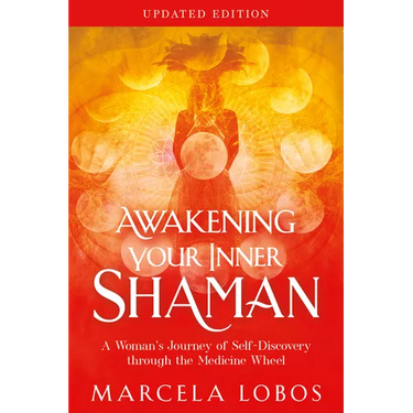 Awakening Your Inner Shaman (Updated Edition): A Woman's Journey of Self-Discovery Through the Medicine Wheel