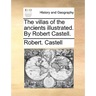 The Villas of the Ancients Illustrated. by Robert Castell.