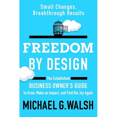 Freedom by Design: The Established Business Owner's Guide to Grow, Make an Impact, and Find the Joy Again