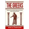 The Greeks: History of an Ancient Advanced Culture Life in Ancient Greece