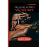 Pressure Points Self Defence: A Comprehensive Guide to Practical Techniques for Personal Safety for all ages, sizes and skills.