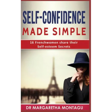 Self-Confidence Made Simple: 16 Frenchwomen share their Self-Esteem Secrets