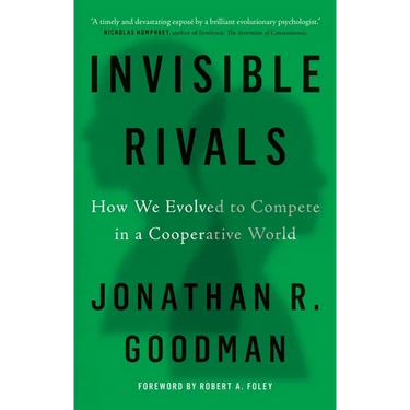 Invisible Rivals: How We Evolved to Compete in a Cooperative World