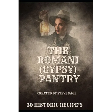 The Romani (Gypsy) Pantry: 30 Historic Recipe's